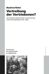 cover of the book Vertreibung der Vertriebenen?: Der historische deutsche Osten in der Erinnerungskultur der Bundesrepublik (1961-1982)