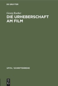 cover of the book Die Urheberschaft am Film: Probleme und Aufgaben der Rechtsreform