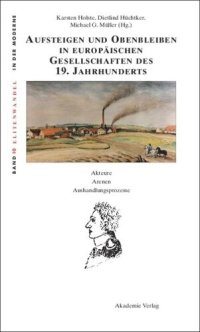 cover of the book Aufsteigen und Obenbleiben in europäischen Gesellschaften des 19. Jahrhunderts: Akteure - Arenen - Aushandlungsprozesse