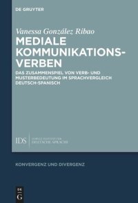 cover of the book Mediale Kommunikationsverben: Das Zusammenspiel von Verb- und Musterbedeutung im Sprachvergleich Deutsch-Spanisch