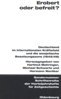 cover of the book Erobert oder befreit?: Deutschland im internationalen Kräftefeld und die Sowjetische Besatzungszone (1945/46)