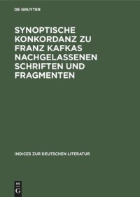 cover of the book Synoptische Konkordanz zu Franz Kafkas nachgelassenen Schriften und Fragmenten: Teil 1: A–F. Teil 2: G–Q. Teil 3: R–Z