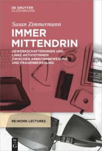 cover of the book Immer mittendrin: Gewerkschafterinnen und linke Aktivistinnen zwischen Arbeiterbewegung und Frauenbewegung