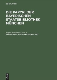 cover of the book Die Papyri der Bayerischen Staatsbibliothek München. Band I Griechische Papyri (Nr. 1–18): Byzantinische Papyri