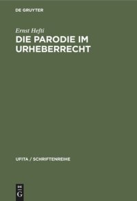 cover of the book Die Parodie im Urheberrecht: Dissertation der Rechts- und staatswissenschaftlichen Fakultät der Universität Zürich, zur Erlangung der Würde eines Doktors beider Rechte