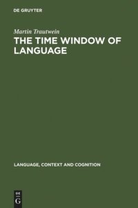 cover of the book The Time Window of Language: The Interaction between Linguistic and Non-Linguistic Knowledge in the Temporal Interpretation of German and English Texts