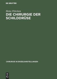 cover of the book Die Chirurgie der Schilddrüse: Für Chirurgen, Ärzte und Studierende, auf Grund eigener Erfahrungen