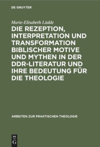 cover of the book Die Rezeption, Interpretation und Transformation biblischer Motive und Mythen in der DDR-Literatur und ihre Bedeutung für die Theologie