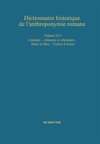 cover of the book Dictionnaire historique de l’anthroponymie romane (Patronymica Romanica): Volume IV/1 Couleurs – Aliments et vêtements – Dates et fêtes