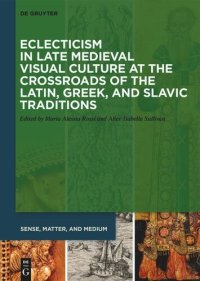 cover of the book Eclecticism in Late Medieval Visual Culture at the Crossroads of the Latin, Greek, and Slavic Traditions