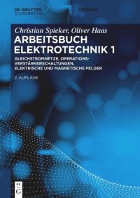 cover of the book Arbeitsbuch Elektrotechnik: Volume 1 Gleichstromnetze, Operationsverstärkerschaltungen, elektrische und magnetische Felder