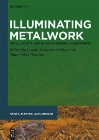 cover of the book Illuminating Metalwork: Metal, Object, and Image in Medieval Manuscripts