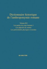 cover of the book Dictionnaire historique de l’anthroponymie romane (Patronymica Romanica): Volume II/2 Les parties du corps humain 2 – Les particularités physiques et morales