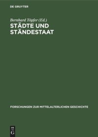 cover of the book Städte und Ständestaat: Zur Rolle der Städte bei der Entwicklung der Ständeverfassung in europäischen Staaten vom 13. bis zum 15. Jahrhundert