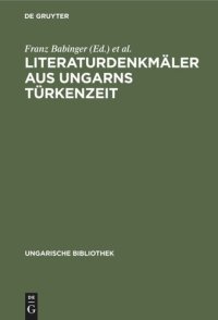 cover of the book Literaturdenkmäler aus Ungarns Türkenzeit: Nach Handschriften in Oxford und Wien