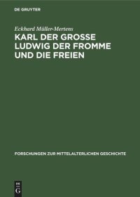 cover of the book Karl der Grosse Ludwig der Fromme und die Freien: Wer waren die liberi homines der karolingischen Kapitularien (742/743–832)? Ein Beitrag zur Sozialgeschichte und Sozialpolitik des Frankenreiches