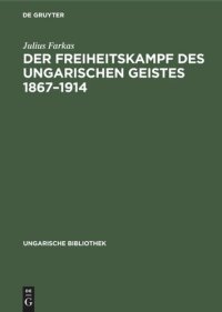 cover of the book Der Freiheitskampf des ungarischen Geistes 1867–1914: Ein Kapitel aus der Geschichte der neueren ungarischen Literatur