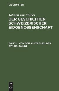 cover of the book Der Geschichten Schweizerischer Eidgenossenschaft: Teil 2 Von dem Aufblühen der ewigen Bünde