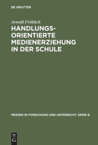 cover of the book Handlungsorientierte Medienerziehung in der Schule: Grundlagen und Handreichung