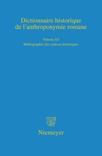 cover of the book Dictionnaire historique de l’anthroponymie romane (Patronymica Romanica): Volume I/2 Bibliographie des sources historiques