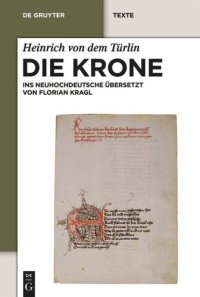 cover of the book Die Krone: Unter Mitarbeit von Alfred Ebenbauer ins Neuhochdeutsche übersetzt von Florian Kragl