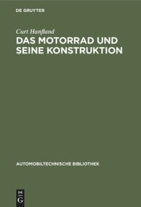 cover of the book Das Motorrad und seine Konstruktion: Unter Berücksichtigung des Fahrrad- und Seitenwagenbaues sowie der Sonderkonstruktionen