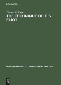 cover of the book The Technique of T. S. Eliot: A Study of the Orchestration of Meaning in Eliot’s Poetry