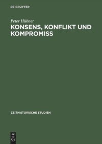 cover of the book Konsens, Konflikt und Kompromiss: Soziale Arbeiterinteressen und Sozialpolitik in der SBZ/DDR 1945–1970