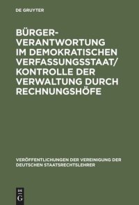 cover of the book Bürgerverantwortung im demokratischen Verfassungsstaat / Kontrolle der Verwaltung durch Rechnungshöfe: Berichte und Diskussionen auf der Tagung der Vereinigung der Deutschen Staatsrechtslehrer in Wien vom 4. bis 7. Oktober 1995