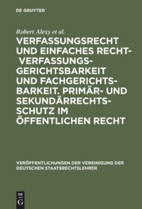 cover of the book Verfassungsrecht und einfaches Recht - Verfassungsgerichtsbarkeit und Fachgerichtsbarkeit.  Primär- und Sekundärrechtsschutz im Öffentlichen Recht: Berichte und Diskussionen auf der Tagung der Vereinigung der Deutschen Staatsrechtslehrer in Würzburg vom 3