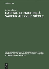 cover of the book Capital et machine à vapeur au XVIIIe siècle: Les frères Périer et l’introduction en France de la machine à vapeur de Watt