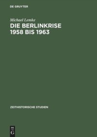 cover of the book Die Berlinkrise 1958 bis 1963: Interessen und Handlungsspielräume der SED im Ost-West-Konflikt