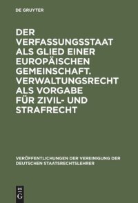 cover of the book Der Verfassungsstaat als Glied einer europäischen Gemeinschaft. Verwaltungsrecht als Vorgabe für Zivil- und Strafrecht: Berichte und Diskussionen auf der Tagung der Vereinigung der Deutschen Staatsrechtslehrer in Zürich vom 3. bis 6. Oktober 1990