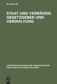 cover of the book Staat und Verbände. Gesetzgeber und Verwaltung: Aussprache zu den Berichten in den Verhandlungen der Tagung der Deutschen Staatsrechtslehrer zu Würzburg vom 6. bis 9. Oktober 1965