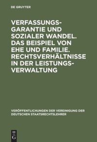 cover of the book Verfassungsgarantie und sozialer Wandel. Das Beispiel von Ehe und Familie. Rechtsverhältnisse in der Leistungsverwaltung: Berichte und Diskussionen auf der Tagung der Vereinigung der Deutschen Staatsrechtslehrer in München vom 15. bis 18. Oktober 1986