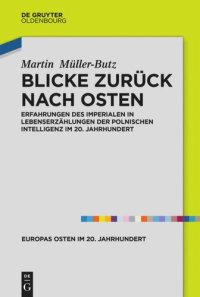 cover of the book Blicke zurück nach Osten: Erfahrungen des Imperialen in Lebenserzählungen der polnischen Intelligenz im 20. Jahrhundert