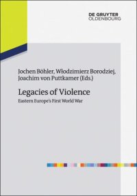 cover of the book Legacies of Violence: Eastern Europe’s First World War