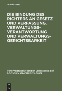 cover of the book Die Bindung des Richters an Gesetz und Verfassung. Verwaltungsverantwortung und Verwaltungsgerichtsbarkeit: Berichte und Diskussionen auf der Tagung der Vereinigung der Deutschen Staatsrechtslehrer in Augsburg vom 1. bis 4. Oktober 1975