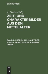 cover of the book Zeit- und Charakterbilder aus dem Mittelalter. Band 2 Lübeck als Haupt der Hansa. Franz von Sickingens Leben: Nach alten und neuen Quellen bearbeitet von der Uebersetzerin des Vasari