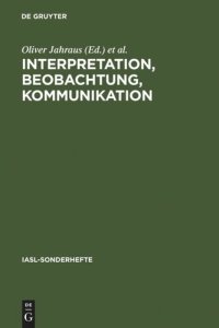 cover of the book Interpretation, Beobachtung, Kommunikation: Avancierte Literatur und Kunst im Rahmen von Konstruktivismus,Dekonstruktion und Systemtheorie