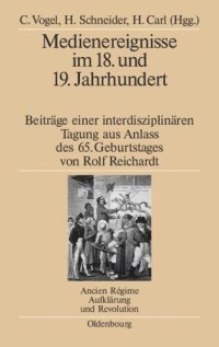 cover of the book Medienereignisse im 18. und 19. Jahrhundert: Beiträge einer interdisziplinären Tagung aus Anlass des 65. Geburtstages von Rolf Reichardt