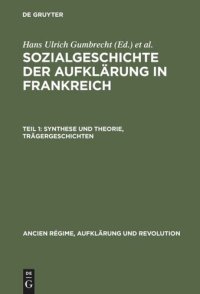 cover of the book Sozialgeschichte der Aufklärung in Frankreich: Teil 1 Synthese und Theorie,  Trägergeschichten