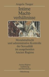 cover of the book Intime Machtverhältnisse: Moralstrafrecht und administrative Kontrolle der Sexualität im ausgehenden Ancien Régime