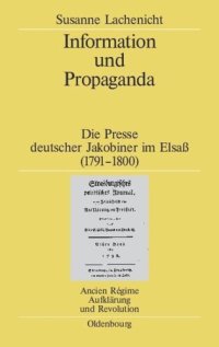 cover of the book Information und Propaganda: Die Presse deutscher Jakobiner im Elsaß (1791–1800)