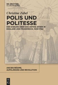 cover of the book Polis und Politesse: Der Diskurs über das antike Athen in England und Frankreich, 1630-1760