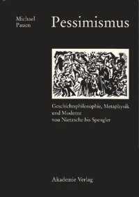 cover of the book Pessimismus: Geschichtsphilosophie, Metaphysik und Moderne von Nietzsche bis Spengler