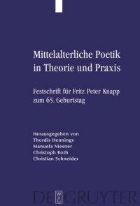 cover of the book Mittelalterliche Poetik in Theorie und Praxis: Festschrift für Fritz Peter Knapp zum 65. Geburtstag