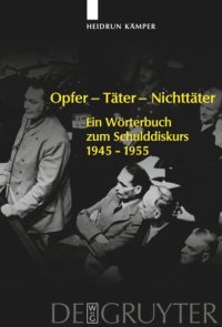 cover of the book Opfer - Täter - Nichttäter: Ein Wörterbuch zum Schulddiskurs 1945-1955