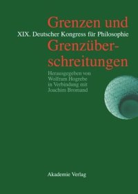 cover of the book Grenzen und Grenzüberschreitungen: XIX. Deutscher Kongress für Philosophie, Bonn, 23.–27. September 2002. Vorträge und Kolloquien