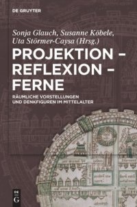 cover of the book Projektion – Reflexion – Ferne: Räumliche Vorstellungen und Denkfiguren im Mittelalter